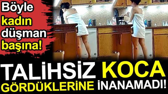 Talihsiz koca gördüklerine inanamadı. Böyle kadın düşman başına