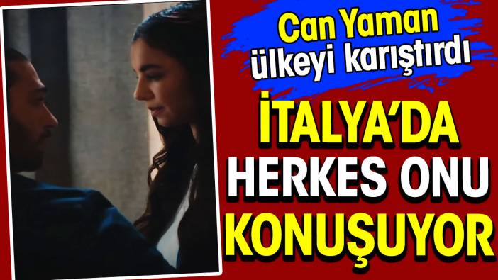 Can Yaman İtalya'da reytingleri alt üst etti