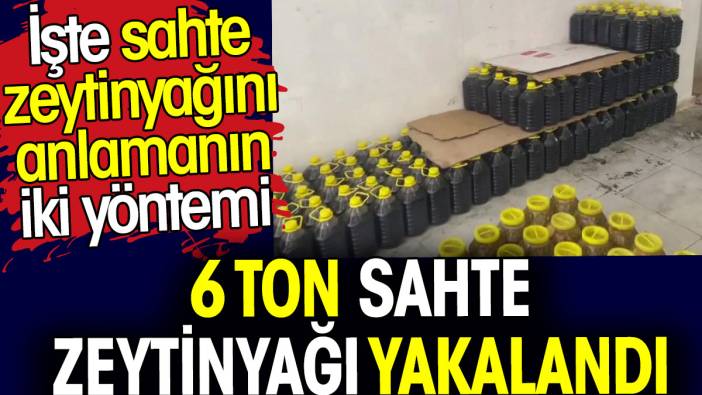 6 ton sahte zeytinyağı yakalandı. İşte sahte zeytinyağını anlamanın iki yöntemi