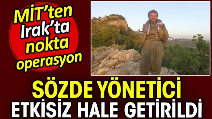 MİT'ten Irak'ta nokta operasyon! Sözde yönetici etkisiz hale getirildi