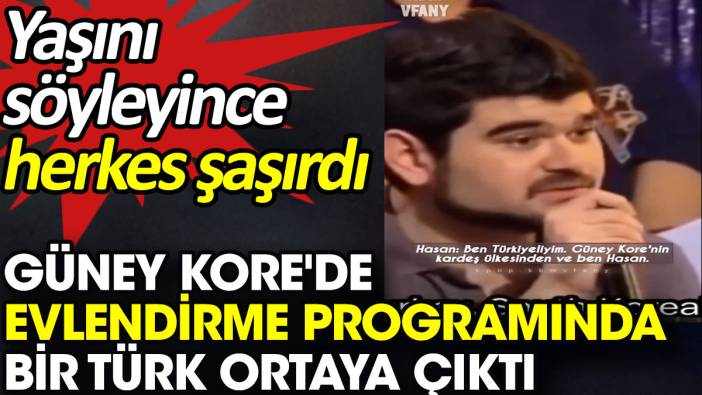 Güney Kore'de evlendirme programında bir Türk ortaya çıktı. Yaşını söyleyince herkes şaşırdı