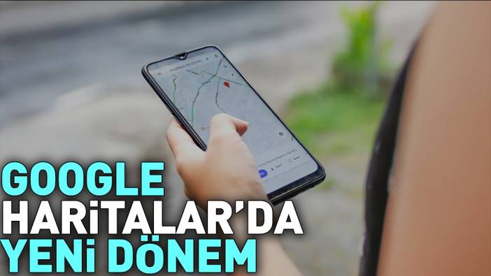 Google haritalarda yeni dönem