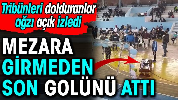 Mezara girmeden son golünü attı. Tribünleri dolduranlar ağzı açık izledi