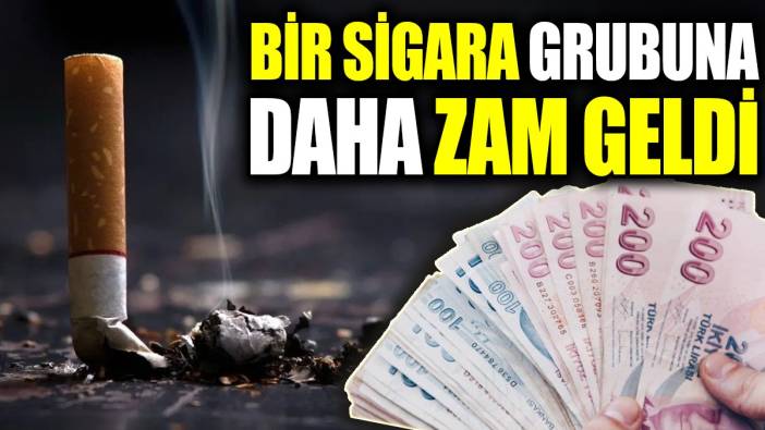 Bir sigara grubuna daha zam geldi