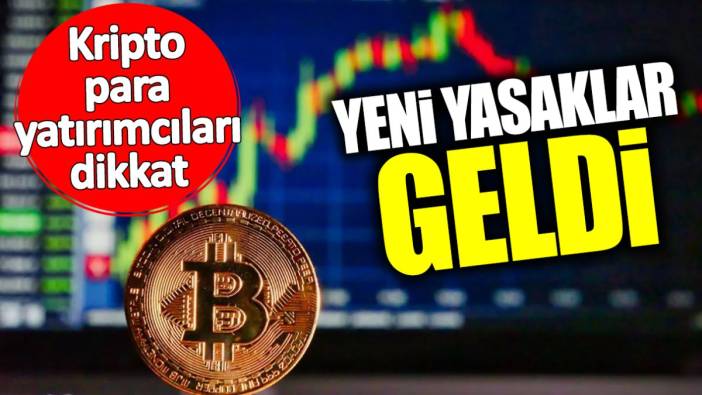 Kripto para yatırımcıları dikkat! Yeni yasaklar geldi