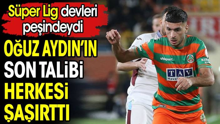 Süper Lig devleri peşindeydi. Oğuz Aydın'ın son talibi herkesi şaşırttı