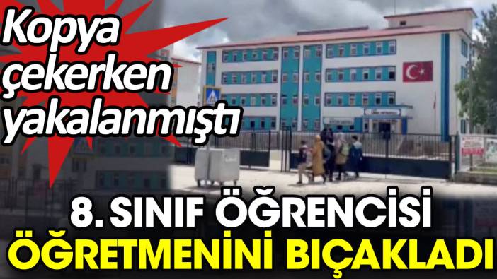 8. sınıf öğrencisi öğretmenini bıçakladı. Kopya çekerken yakalanmıştı