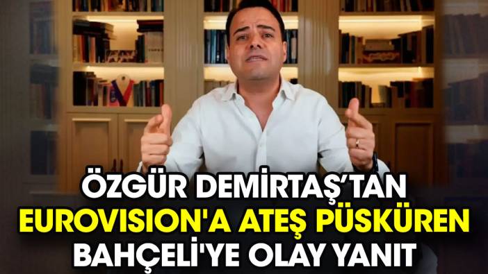 Özgür Demirtaş Eurovision'a ateş püsküren Bahçeli'ye olay yanıt verdi