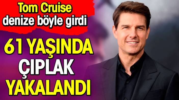 Tom Cruise denize böyle girdi