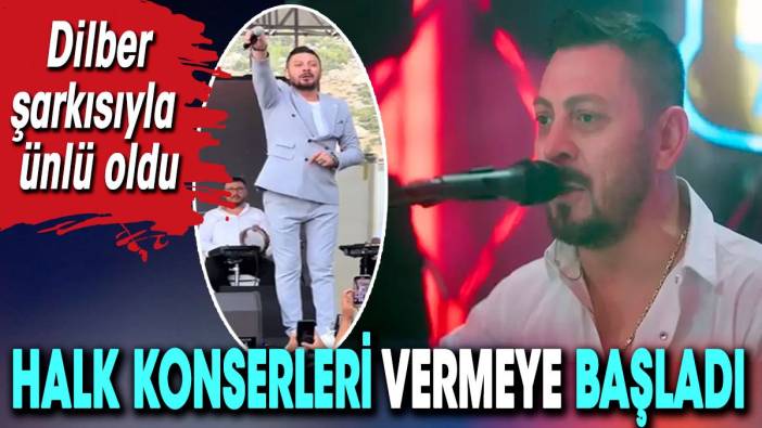 Dilber şarkısı ile ünlenen Erkal Sonel, konser vermeye başladı