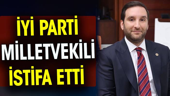 İYİ Partili Milletvekili Bilal Bilici istifa etti