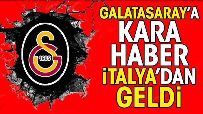 Galatasaray'a kara haber İtalya'dan geldi