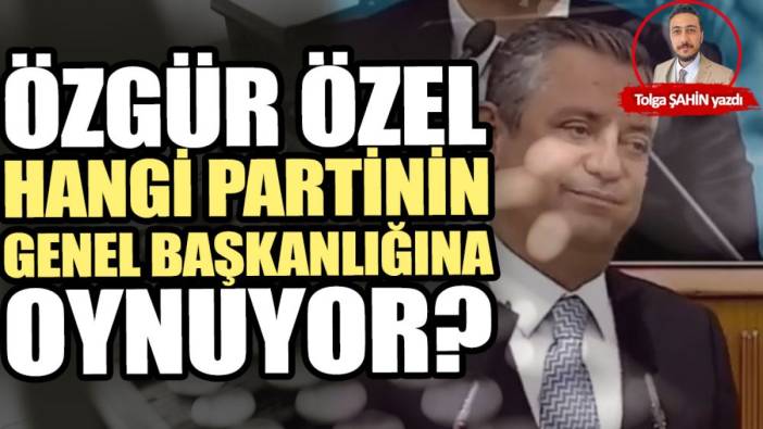 Özgür Özel hangi partinin genel başkanlığına oynuyor?