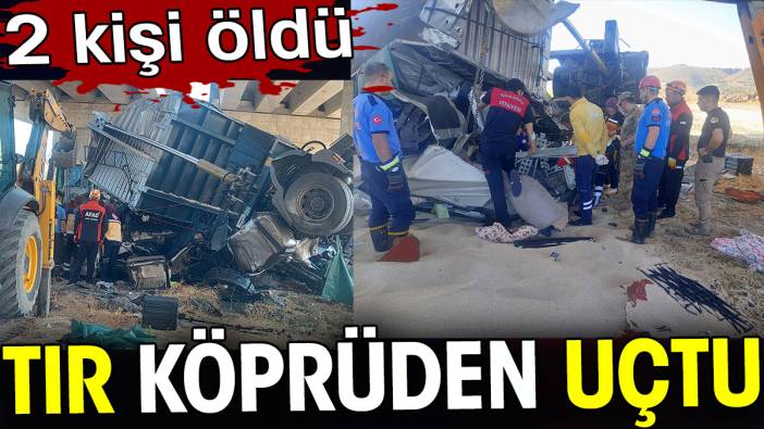 Tır köprüden uçtu. 2 kişi öldü