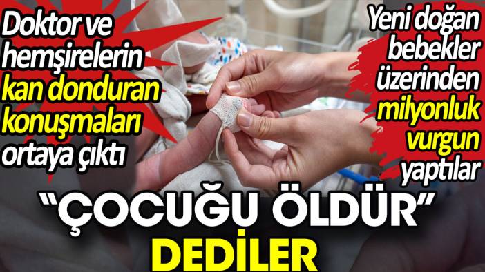 Suç örgütü üyesi doktor ve hemşirelerin kan donduran konuşmaları ortaya çıktı