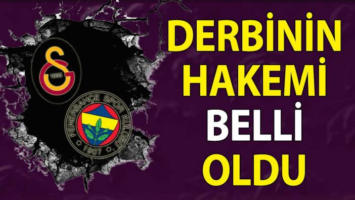 Son dakika! Galatasaray Fenerbahçe derbisine flaş atama