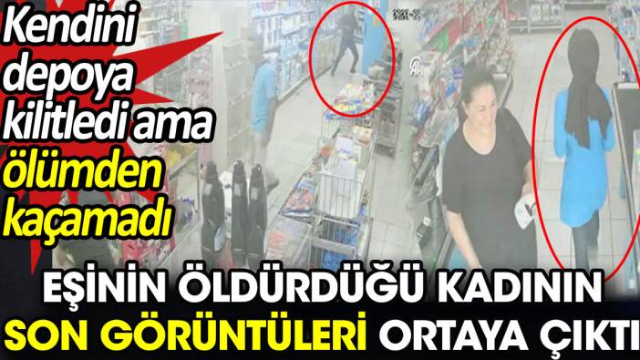 Eşinin öldürdüğü kadının son görüntüleri ortaya çıktı