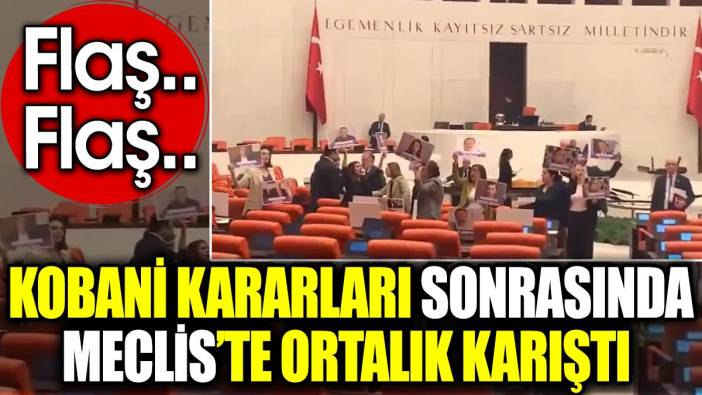 Flaş.. Flaş.. Kobani kararları sonrasında Meclis’te ortalık karıştı