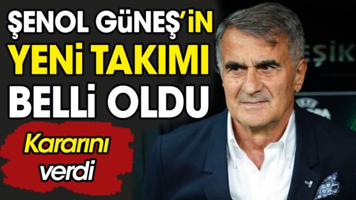 Şenol Güneş'in yeni takımı belli oldu