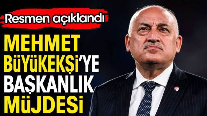 Mehmet Büyükekşi'ye başkanlık müjdesi. Resmen açıklandı