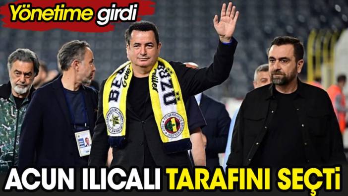 Acun Ilıcalı tarafını seçti. Yönetime girdi