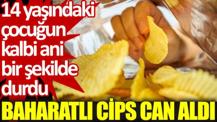 Baharatlı cips can aldı: 14 yaşındaki çocuğun kalbi ani bir şekilde durdu