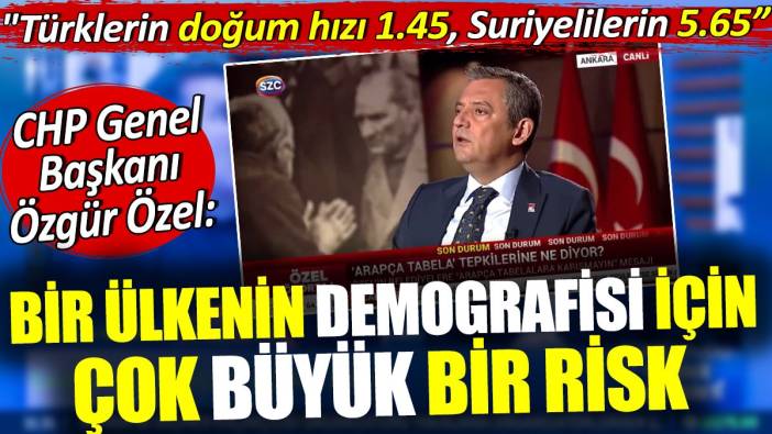 Özgür Özel: Türklerin doğum hızı 1.45 Suriyelilerin ise 5.65. Bir ülkenin demografisi için çok büyük bir risk