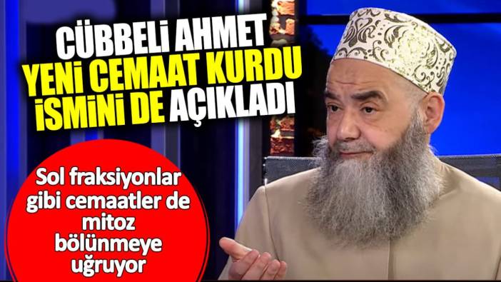 Cübbeli Ahmet yeni cemaat kurdu ismini de açıkladı. İsmailağa’dan kovulmuştu