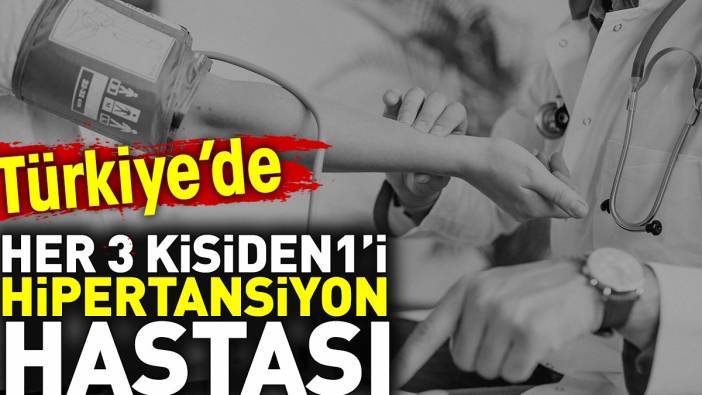 Türkiye'de her 3 kişiden 1'i hipertansiyon hastası