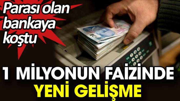 1 milyonun faizinde yeni gelişme. Parasını alan bankaya koştu