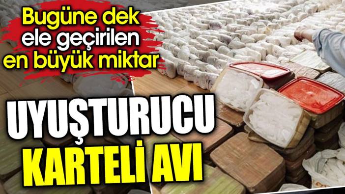 Uyuşturucu karteli avı. Bugüne dek ele geçirilen en büyük miktar