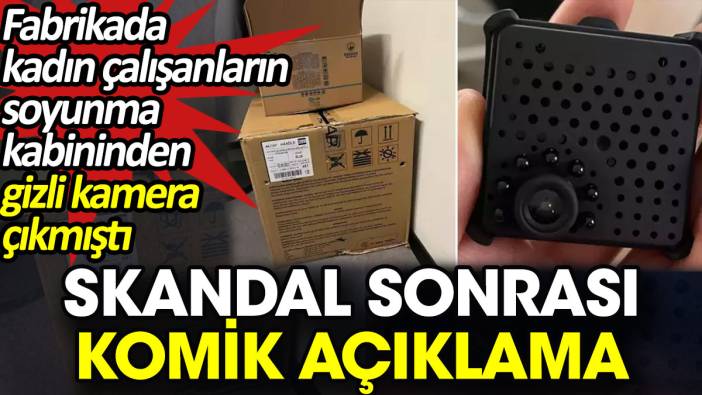 Fabrikadaki gizli kamera skandalı sonrası komik açıklama