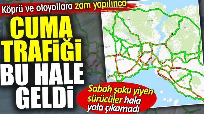 Köprü ve otoyollara zam yapılınca Cuma trafiği bu hale geldi. Sabah şoku yiyen sürücüler halen yola çıkamadı