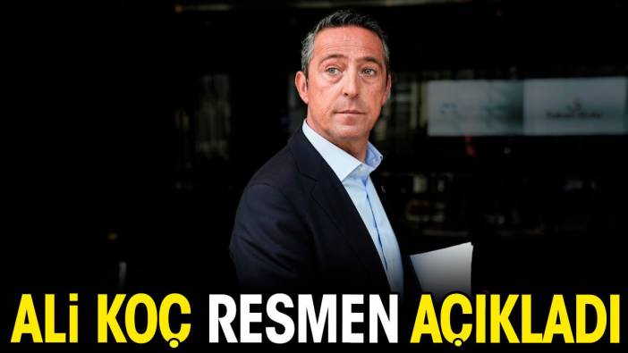 Ali Koç resmen açıkladı