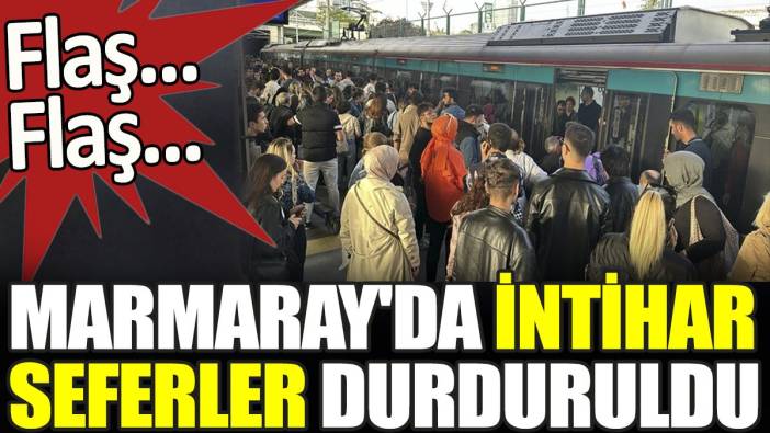 Son dakika... Marmaray'da intihar. Seferler durduruldu