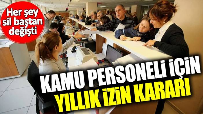 Kamu personeli için yıllık izin kararı! Her şey sil baştan değişti