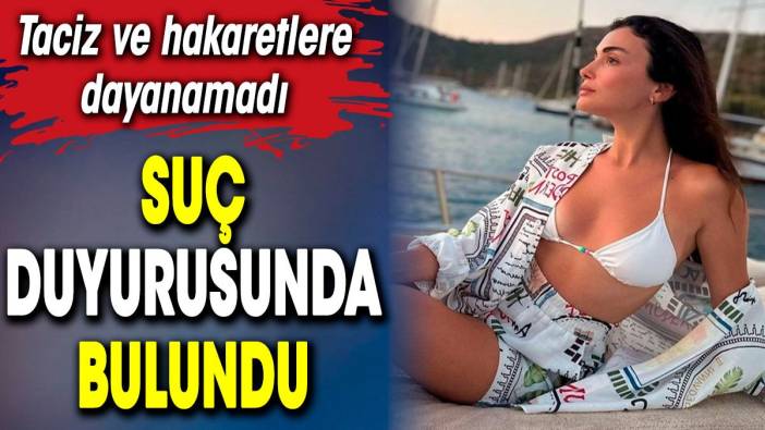 Taciz ve hakaretlere dayanamayan Özge Yağız suç duyurusunda bulundu