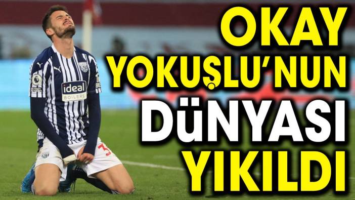 Okay Yokuşlu'nun dünyası yıkıldı