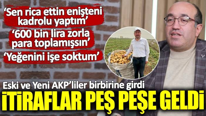 Eski ve yeni AKP’liler birbirine girdi itiraflar peş peşe geldi: Enişteni yeğenini kadrolu işe soktum