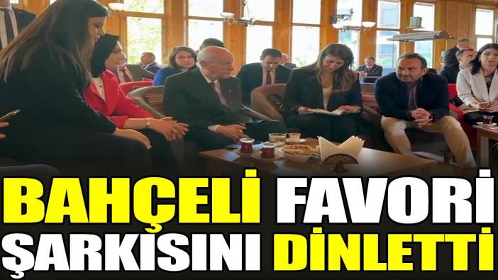 Bahçeli favori şarkısını dinletti