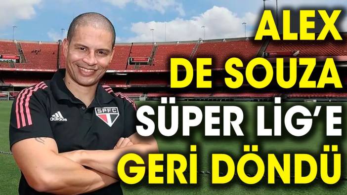 Alex de Souza Süper Lig'e geri döndü