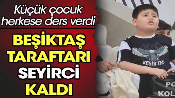 Beşiktaş taraftarı seyirci kaldı. Küçük çocuk ders verdi