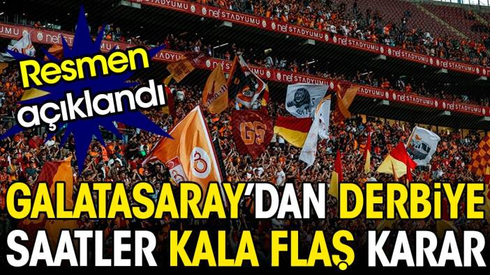 Galatasaray'dan derbiye saatler kala flaş karar. Resmen açıklandı