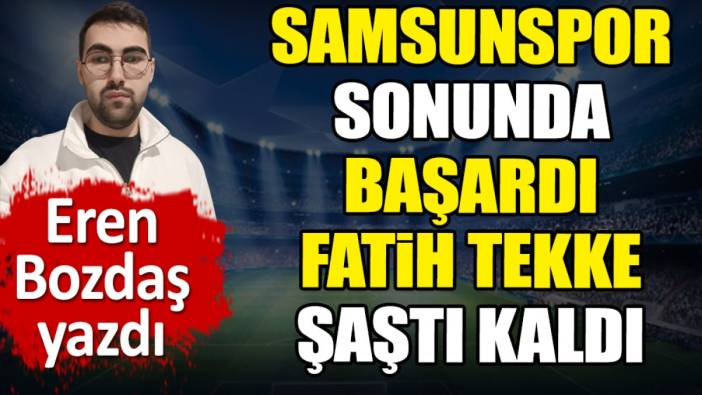 Samsunspor sonunda başardı. Fatih Tekke şaştı kaldı