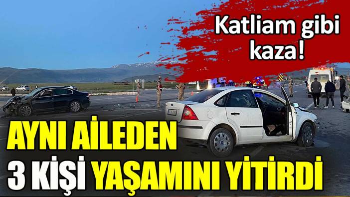 Katliam gibi kaza. Aynı aileden 3 kişi yaşamını yitirdi