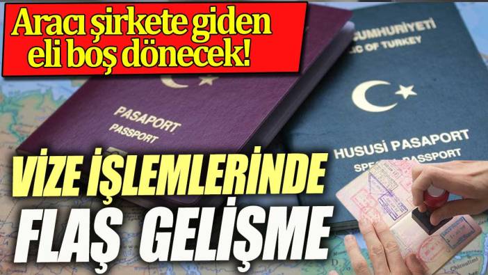 Vize işlemlerinde yeni dönem  aracı şirketler devre dışı bırakıldı