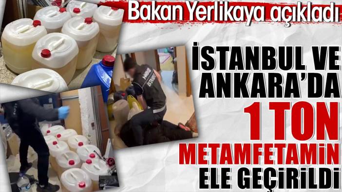 İstanbul ve Ankara'da 1 ton metamfetamin ele geçirildi. Yerlikaya açıkladı