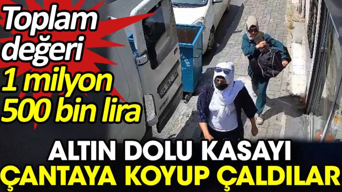 Altın dolu kasayı çantaya koyup çaldılar. Toplam değeri 1 milyon 500 bin lira