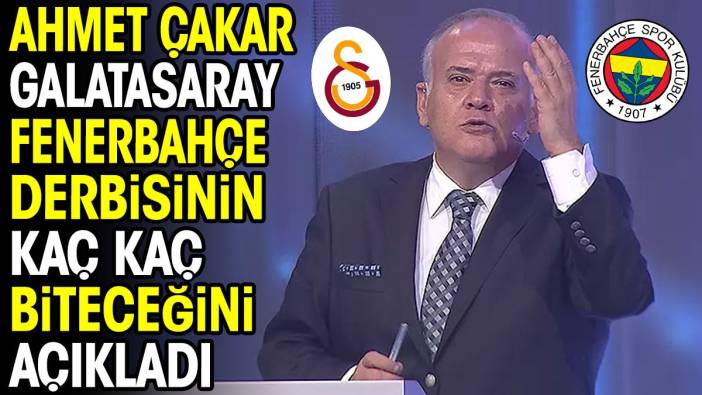 Ahmet Çakar Galatasaray Fenerbahçe derbisinin sonucunu açıkladı