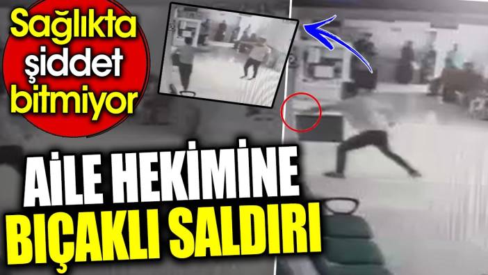 Aile hekimine bıçaklı saldırı. Sağlıkta şiddet bitmiyor